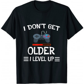 I Don't Get Older I Level Up  T-Shirt
