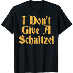 I Dont Give A Schnitzel  T-Shirt