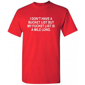 I Don't Have A Bucket List T-Shirt