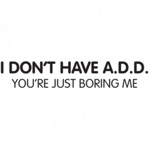 I Dont Have Add Youre Just Boring Me Tshirt