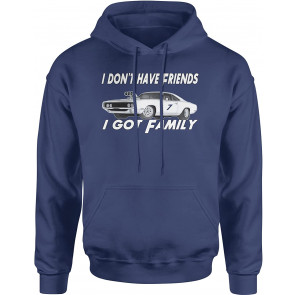 I Don't Have Friends I Got Family T-Shirt