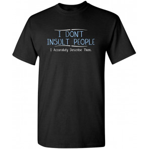 I Don't Insult People T-Shirt