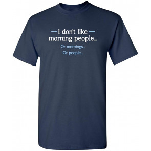 I Don't Like Morning People T-Shirt
