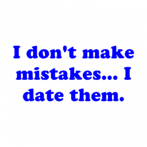 I Dont Make Mistakes I Date Them Shirt