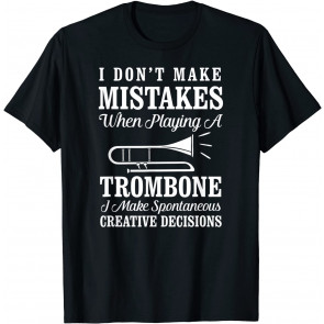 I Don't Make Mistakes Playing A Trombone Marching Band  T-Shirt