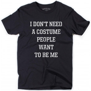 I Dont Need A Costume People Want To Be Me T-Shirt