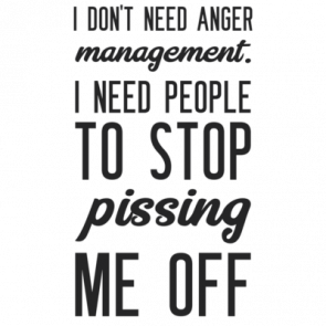 I Dont Need Anger Management I Need People To Stop Pissing Me Off Funny Tshirt