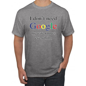 I Don't Need My Wife Knows Everything Humor T-Shirt