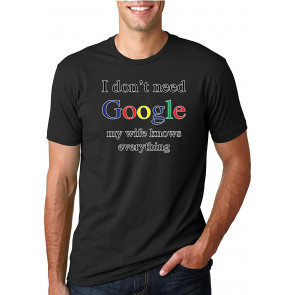 I Don't Need My Wife Knows Everything T-Shirt