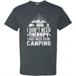 I Don't Need Therapy I Just Need To Go Camping Camp T-Shirt