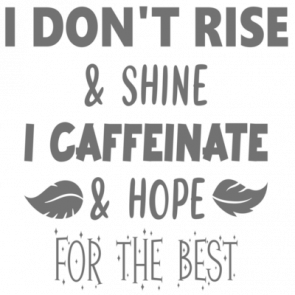 I Dont Rise And Shine I Caffeinate And Hope For The Best  Funny Coffee Tshirt