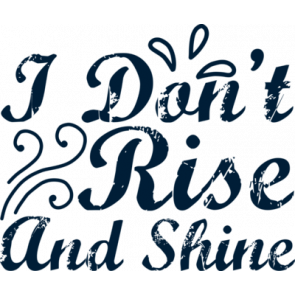 I Dont Rise And Shine T-Shirt