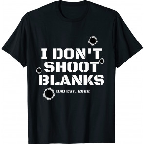 I Don't Shoot Blanks Baby Shower Dad Est 2022 Gender Reveal T-Shirt