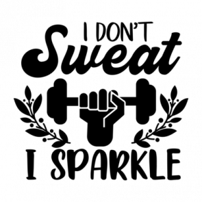 I Dont Sweat I Sparkle T-Shirt