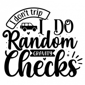 I Dont Trip I Do Random Gravity Checks 01 T-Shirt