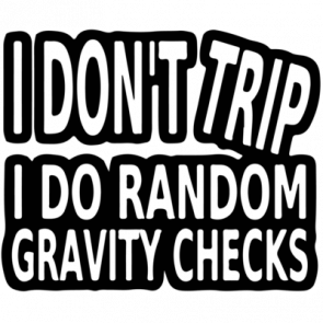 I Dont Trip I Do Random Gravity Checks Tshirt