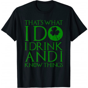 I Drink And I Know Things T-Shirt