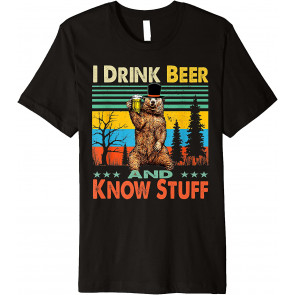I Drink Beer And Know Stuff T-Shirt
