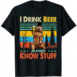 I Drink Beer And Know Stuff T-Shirt