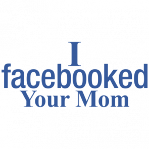 I Facebooked Your Mom Tshirt