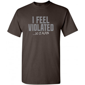I Feel Violated Do It Again T-Shirt