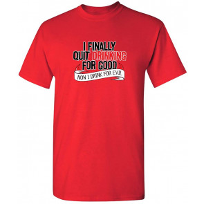 I Finally Quit Drinking For Good T-Shirt