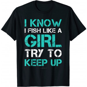 I Fish Like A Girl T T-Shirt