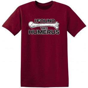 I Found This Humerus T-Shirt