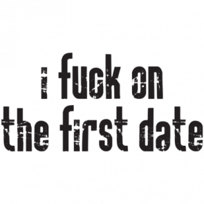 I Fuck On The First Date Tshirt