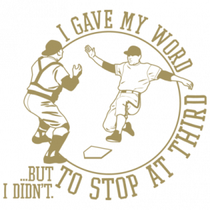 I Gave My Word To Stop At Third But I Didnt Tshirt