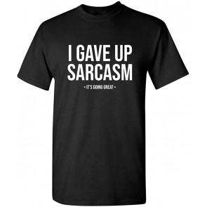 I Gave Up Sarcasm It's Going Great T-Shirt
