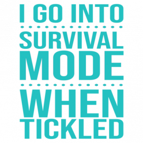 I Go Into Survival Mode When Tickled  Funny Tshirt