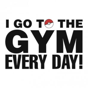 I Go To The Gym Every Day Pokemon Go Tshirt