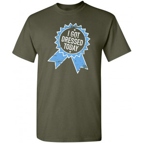 I Got Dressed Today T-Shirt