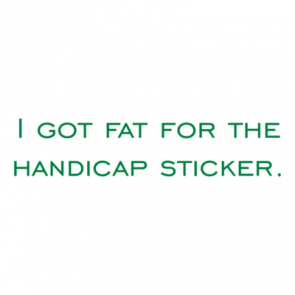 I Got Fat For The Handicap Sticker Shirt