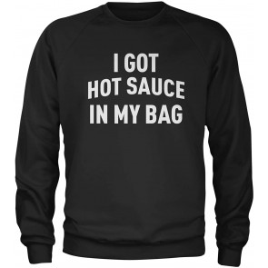 I Got Hot Sauce In My Bag Swag T-Shirt
