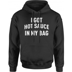 I Got Hot Sauce In My Bag Swag T-Shirt