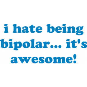 I Hate Being Bipolar Its Awesome Bipolar Tshirt