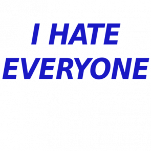 I Hate Everyone  Funny Tshirt