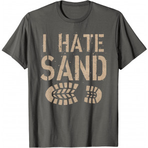 I Hate Sand Middle East Deployment T-Shirt