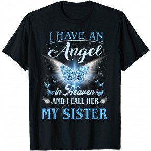 I Have An Angel In Heaven And I Call Her My Sister, Miss Her T-Shirt