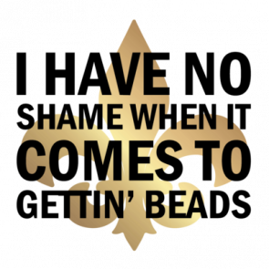 I Have No Shame When It Comes To Gettin Beads  Louisiana Tshirt