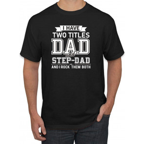 I Have Two Titles Dad And Step Dad Rock Them Both Step Dad Gift T-Shirt