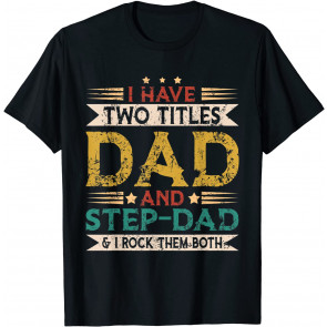 I Have Two Titles Dad And Step Dad Vintage Retro T-Shirt