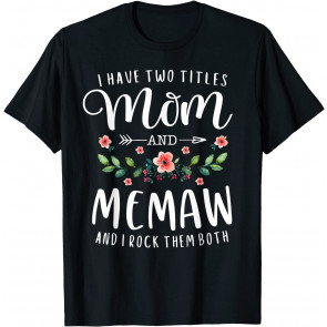 I Have Two Titles Mom And Memaw And I Rock Them Both Floral T-Shirt