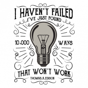 I Havent Failed Ive Only Found 10000 Ways That Wont Work Thomas Edison Quote Tshirt