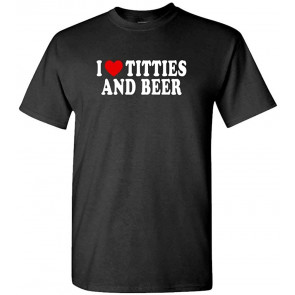 I Heart Titties And Beer - Love T-Shirt