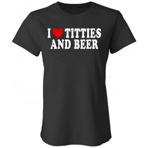 I Heart Titties And Beer - Love T-Shirt