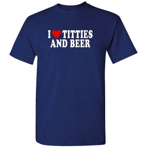 I Heart Titties And Beer - Love T-Shirt
