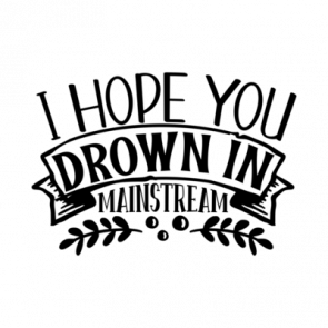 I Hope You Drown In Mainstream 01 T-Shirt